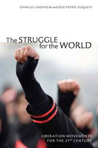Charles Lindholm, José Pedro Zúquete: The Struggle for the World: Liberation Movements for the 21st Century