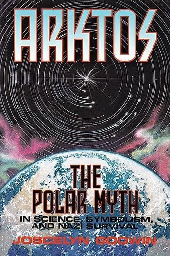 Joscelyn Godwin: Arktos: The Polar Myth in Science, Symbolism, and Nazi Survival