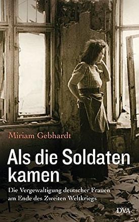 Miriam Gebhartová - Když přišli vojáci: znásilňování německých žen na konci 2. světové války