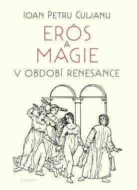 Ioan Petru Culianu - Erós a magie v období renesance